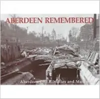 Aberdeen Remembered - przez biblioteki i muzea miasta Aberdeen - Aberdeen Remembered - By Aberdeen City Libraries and Museums