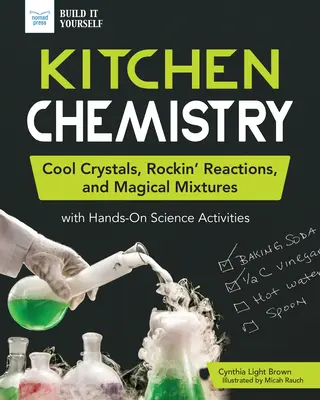 Chemia kuchenna: Fajne kryształy, niesamowite reakcje i magiczne mieszaniny dzięki praktycznym ćwiczeniom naukowym - Kitchen Chemistry: Cool Crystals, Rockin' Reactions, and Magical Mixtures with Hands-On Science Activities