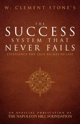 W. Clement Stone's System sukcesu, który nigdy nie zawodzi: Doświadcz prawdziwego bogactwa życia - W. Clement Stone's the Success System That Never Fails: Experience the True Riches of Life