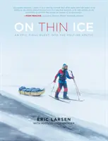 Na cienkim lodzie: Epicka wyprawa do topniejącej Arktyki - On Thin Ice: An Epic Final Quest Into the Melting Arctic