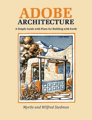 Adobe Architecture: Prosty przewodnik z planami budowania z ziemi - Adobe Architecture: A Simple Guide with Plans for Building with Earth