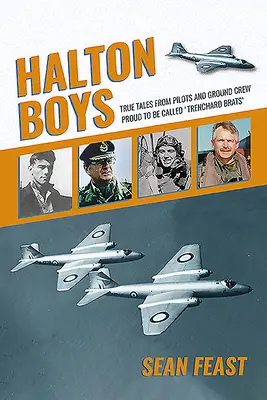 Halton Boys: Prawdziwe historie pilotów i załogi naziemnej, których dumnie nazywa się „okopowymi bachorami - Halton Boys: True Tales from Pilots and Ground Crew Proud to Be Called 'trenchard Brats'