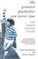 Największy piłkarz, jakiego nigdy nie widziałeś: Historia Robina Fridaya - The Greatest Footballer You Never Saw: The Robin Friday Story