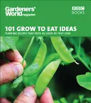 101 pomysłów na uprawę i jedzenie: Przepisy na rośliny, które smakują tak dobrze, jak wyglądają - 101 Grow to Eat Ideas: Planting Recipes That Taste as Good as They Look