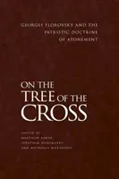 Na drzewie krzyża: Georges Florovsky i patrystyczna doktryna zadośćuczynienia - On the Tree of the Cross: Georges Florovsky and the Patristic Doctrine of Atonement