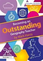 Zostań wybitnym nauczycielem geografii (Harris Mark (University of Birmingham UK.)) - Becoming an Outstanding Geography Teacher (Harris Mark (University of Birmingham UK.))