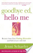 Goodbye Ed, Hello Me: Wyzdrowiej z zaburzeń odżywiania i zakochaj się w życiu - Goodbye Ed, Hello Me: Recover from Your Eating Disorder and Fall in Love with Life