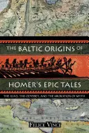 Bałtyckie pochodzenie epickich opowieści Homera: Iliada, Odyseja i migracja mitu - The Baltic Origins of Homer's Epic Tales: The Iliad, the Odyssey, and the Migration of Myth