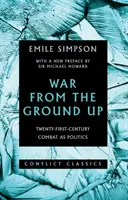 Wojna od podstaw - dwudziestopierwszowieczna walka jako polityka - War from the Ground Up - Twenty-First-Century Combat as Politics