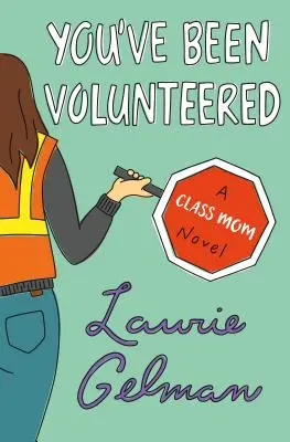 Zostałaś zgłoszona na ochotnika - powieść o mamie z klasy - You've Been Volunteered - A Class Mom Novel