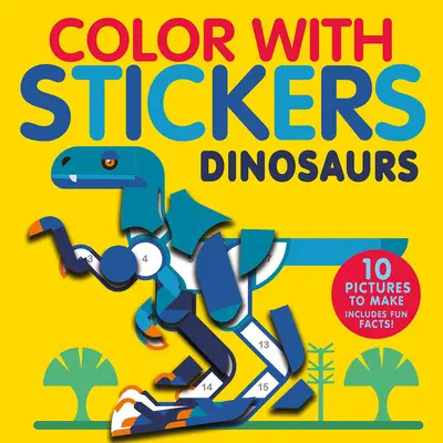 Koloruj z naklejkami: Dinozaury: Stwórz 10 obrazków z naklejkami! - Color with Stickers: Dinosaurs: Create 10 Pictures with Stickers!