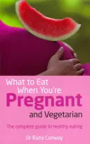 Co jeść, gdy jesteś w ciąży i jesteś wegetarianką - kompletny przewodnik po zdrowym odżywianiu - What to Eat When You're Pregnant and Vegetarian - The complete guide to healthy eating