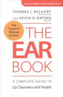 The Ear Book: Kompletny przewodnik po chorobach uszu i zdrowiu - The Ear Book: A Complete Guide to Ear Disorders and Health