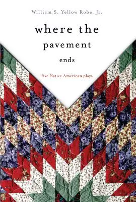 Gdzie kończy się chodnik, tom 37: Pięć sztuk rdzennych Amerykanów - Where the Pavement Ends, Volume 37: Five Native American Plays