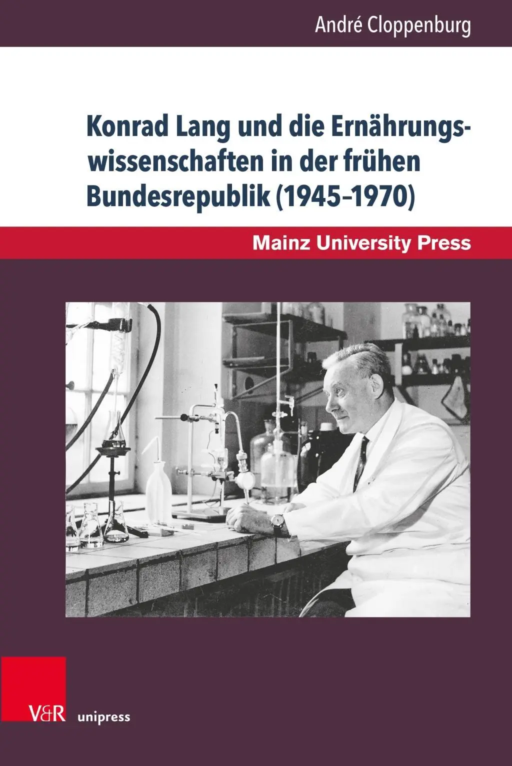 Konrad Lang i nauki o żywieniu we wczesnej Republice Federalnej (1945-1970): Przyczynek do historii Uniwersytetu w Moguncji - Konrad Lang Und Die Ernahrungswissenschaften in Der Fruhen Bundesrepublik (1945-1970): Ein Beitrag Zur Mainzer Universitatsgeschichte