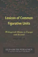 Lexicon of Common Figurative Units: Rozpowszechnione idiomy w Europie i poza nią. Tom II - Lexicon of Common Figurative Units: Widespread Idioms in Europe and Beyond. Volume II