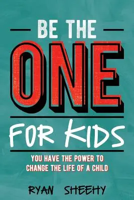 Be the One for Kids: Masz moc, by zmienić życie dziecka - Be the One for Kids: You Have the Power to Change the Life of a Child