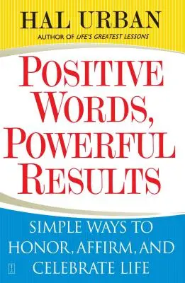 Pozytywne słowa, potężne rezultaty: Proste sposoby na uhonorowanie, potwierdzenie i świętowanie życia - Positive Words, Powerful Results: Simple Ways to Honor, Affirm, and Celebrate Life