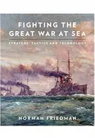 Wielka wojna na morzu: Strategia, taktyka i technologia - Fighting the Great War at Sea: Strategy, Tactics and Technology