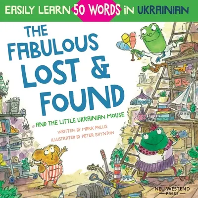 The Fabulous Lost & Found and the little Ukrainian mouse: urocza i zabawna dwujęzyczna angielsko-ukraińska książka dla dzieci do nauki 50 ukraińskich słów - The Fabulous Lost & Found and the little Ukrainian mouse: heartwarming & fun bilingual English Ukrainian book for kids to learn 50 Ukrainian words