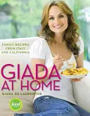 Giada w domu: Rodzinne przepisy z Włoch i Kalifornii: Książka kucharska - Giada at Home: Family Recipes from Italy and California: A Cookbook