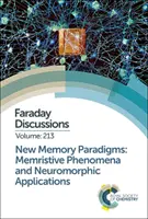 Nowe paradygmaty pamięci: Zjawiska memrystorowe i zastosowania neuromorficzne: Dyskusja Faradaya 213 - New Memory Paradigms: Memristive Phenomena and Neuromorphic Applications: Faraday Discussion 213