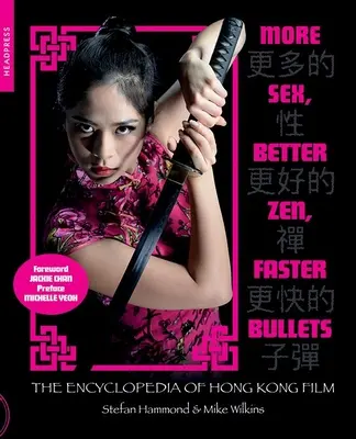 Więcej seksu, lepszy zen, szybsze pociski: Encyklopedia filmów z Hongkongu - More Sex, Better Zen, Faster Bullets: The Encyclopedia of Hong Kong Film