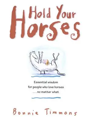 Hold Your Horses: Bryłki prawdy dla ludzi kochających konie... bez względu na wszystko - Hold Your Horses: Nuggets of Truth for People Who Love Horses...No Matter What