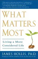 Co liczy się najbardziej: Bardziej przemyślane życie - What Matters Most: Living a More Considered Life