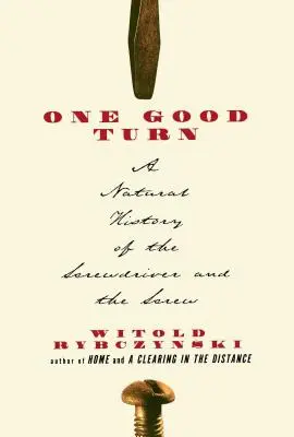 Jeden dobry obrót: Historia naturalna śrubokręta i śruby - One Good Turn: A Natural History of the Screwdriver and the Screw