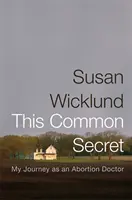Ten wspólny sekret: Moja podróż jako lekarza aborcyjnego - This Common Secret: My Journey as an Abortion Doctor