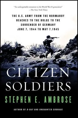 Żołnierze-obywatele: Armia Stanów Zjednoczonych od plaż Normandii przez wybrzuszenie po kapitulację Niemiec - Citizen Soldiers: The U S Army from the Normandy Beaches to the Bulge to the Surrender of Germany