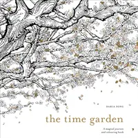 Ogród czasu - magiczna podróż i kolorowanka - Time Garden - A magical journey and colouring book