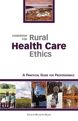 Podręcznik etyki wiejskiej opieki zdrowotnej: Praktyczny przewodnik dla profesjonalistów - Handbook for Rural Health Care Ethics: A Practical Guide for Professionals