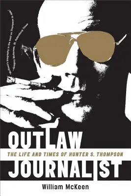 Dziennikarz wyjęty spod prawa: Życie i czasy Huntera S. Thompsona - Outlaw Journalist: The Life and Times of Hunter S. Thompson