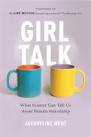 Girl Talk: Co nauka może nam powiedzieć o kobiecej przyjaźni - Girl Talk: What Science Can Tell Us about Female Friendship