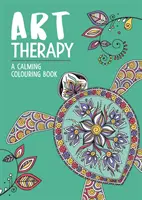 Art Therapy: Uspokajająca kolorowanka dla dorosłych - Art Therapy: A Calming Colouring Book for Adults