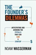 Dylematy założyciela: Przewidywanie i unikanie pułapek, które mogą zatopić startup - The Founder's Dilemmas: Anticipating and Avoiding the Pitfalls That Can Sink a Startup