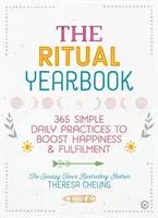 The Ritual Yearbook: 365 prostych codziennych praktyk zwiększających szczęście i spełnienie - The Ritual Yearbook: 365 Simple Daily Practices to Boost Happiness & Fulfilment