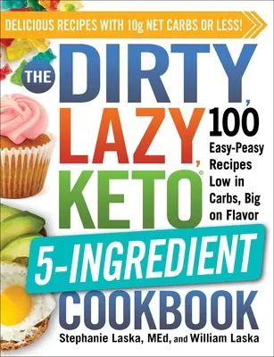 Brudna, leniwa, 5-składnikowa książka kucharska Keto: 100 łatwych przepisów o niskiej zawartości węglowodanów i dużym smaku - The Dirty, Lazy, Keto 5-Ingredient Cookbook: 100 Easy-Peasy Recipes Low in Carbs, Big on Flavor