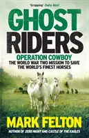 Ghost Riders - Operacja Kowboj, misja ratowania najlepszych koni na świecie podczas II wojny światowej - Ghost Riders - Operation Cowboy, the World War Two Mission to Save the World's Finest Horses