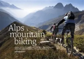 Kolarstwo górskie w Alpach - od Aosty po Zermatt: Najlepsze singletracki, trasy enduro i zjazdowe w Alpach - Alps Mountain Biking - From Aosta to Zermatt: The best singletrack, enduro and downhill trails in the Alps