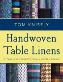 Ręcznie tkana bielizna stołowa: 27 wspaniałych projektów od mistrza tkactwa - Handwoven Table Linens: 27 Fabulous Projects from a Master Weaver