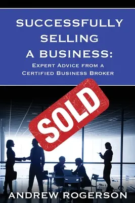 Pomyślna sprzedaż firmy: Porady ekspertów od certyfikowanego brokera biznesowego - Successfully Selling a Business: Expert Advice from a Certified Business Broker