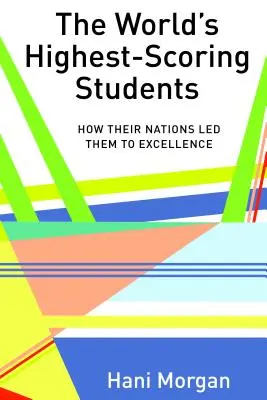 Studenci z najlepszymi wynikami na świecie: jak ich narody doprowadziły ich do doskonałości - The World's Highest-Scoring Students: How Their Nations Led Them to Excellence