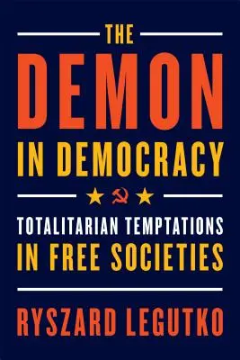 Demon w demokracji: Totalitarne pokusy w wolnych społeczeństwach - The Demon in Democracy: Totalitarian Temptations in Free Societies