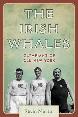 Irlandzkie wieloryby: Olimpijczycy ze starego Nowego Jorku - The Irish Whales: Olympians of Old New York