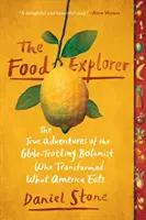 The Food Explorer: Prawdziwe przygody podróżującego po świecie botanika, który zmienił to, co je Ameryka - The Food Explorer: The True Adventures of the Globe-Trotting Botanist Who Transformed What America Eats