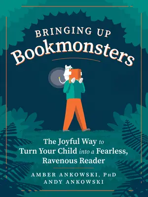 Wychowanie książkomaniaków: Radosny sposób na przemianę dziecka w nieustraszonego, żarłocznego czytelnika - Bringing Up Bookmonsters: The Joyful Way to Turn Your Child Into a Fearless, Ravenous Reader