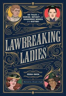 Łamiące prawo kobiety: 50 opowieści o odważnych, wyzywających i niebezpiecznych kobietach z historii - Lawbreaking Ladies: 50 Tales of Daring, Defiant, and Dangerous Women from History